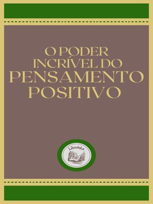 cover image of O PODER INCRÍVEL DO PENSAMENTO POSITIVO